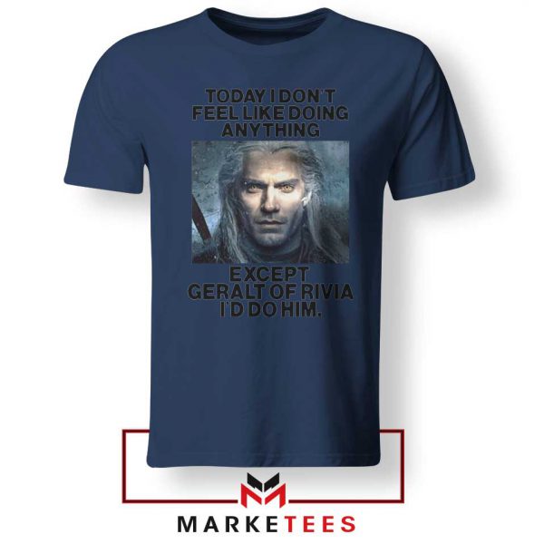 Geralt of Rivia Saying Navy Tee Shirt