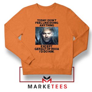 Geralt of Rivia Saying Orange Sweatshirt