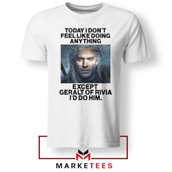 Geralt of Rivia Saying White Tee Shirt