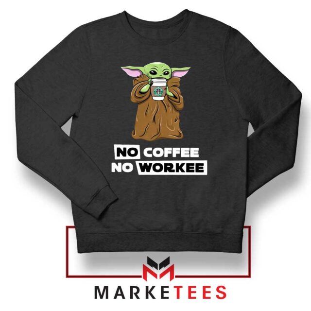 New The Child No Coffee No Workee Sweatshirt S-2XL