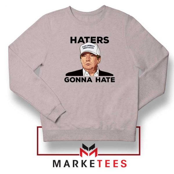 Trump Haters Gonna Hate Grey Sweatshirt