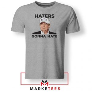 Trump Haters Gonna Hate Tee Shirts