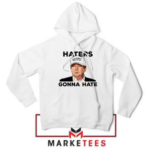 Trump Haters Gonna Hate White Hoodie