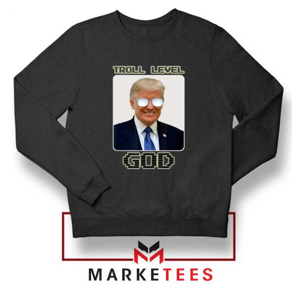 Trump Troll Level God Black Sweatshirt