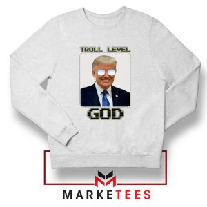 Trump Troll Level God White Sweatshirt