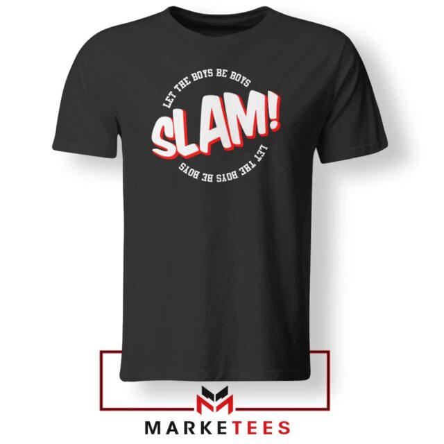 Basketball Quote Tee Shirt Slam Let The Boys Be Boys