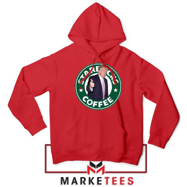 Donald Trump Starbucks Parody Red Hoodie