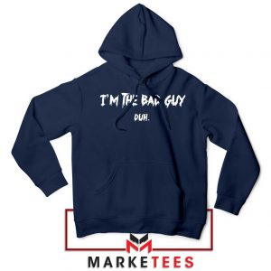 I am The Bad Guy Duh Billie Eilish Navy Blue Hoodie