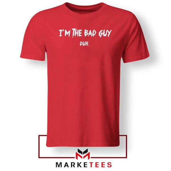 I am The Bad Guy Duh Billie Eilish Red Tee Shirt