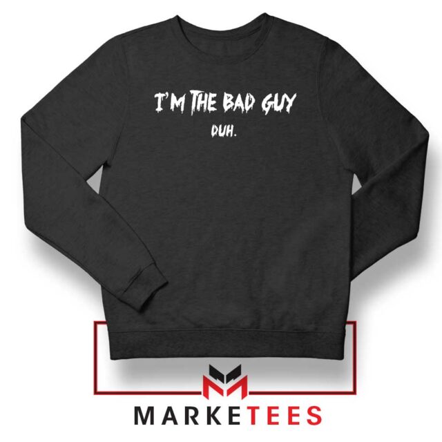 I am The Bad Guy Duh Billie Eilish Sweatshirt Concert Tour