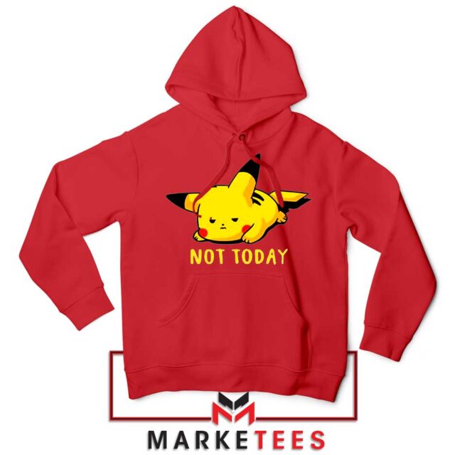 Pikachu Quote Not Today Hoodie Pokemon Game Hoodies