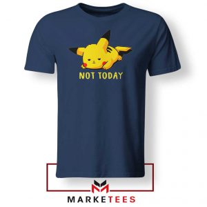 Pikachu Quote Not Today Navy Blue Tee Shirt