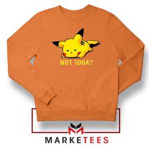 Pikachu Quote Not Today Orange Sweater
