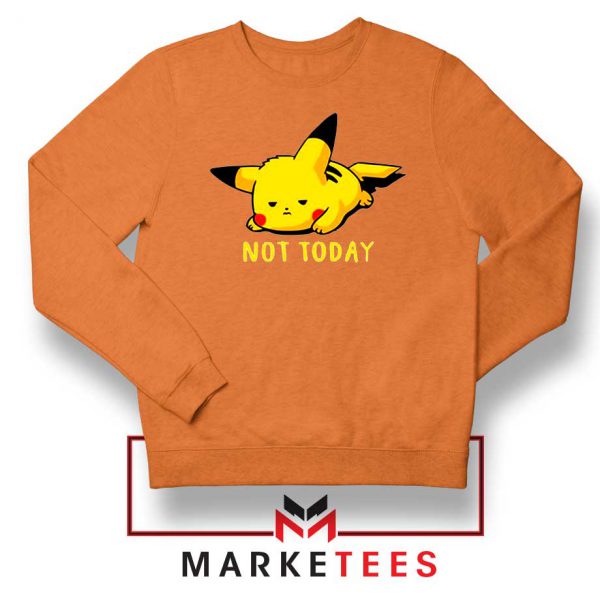 Pikachu Quote Not Today Orange Sweater