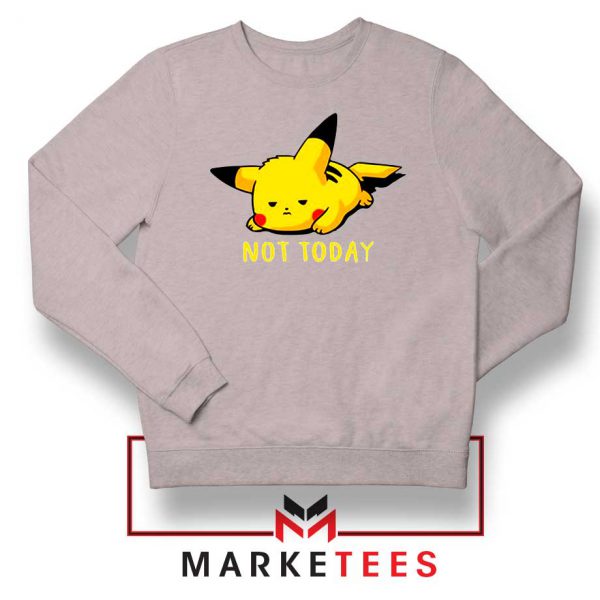 Pikachu Quote Not Today Sport Grey Sweater