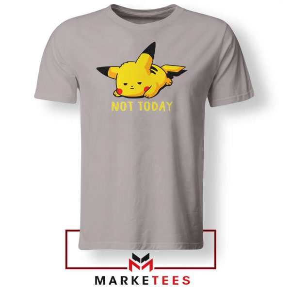 Pikachu Quote Not Today Sport Grey Tee Shirt