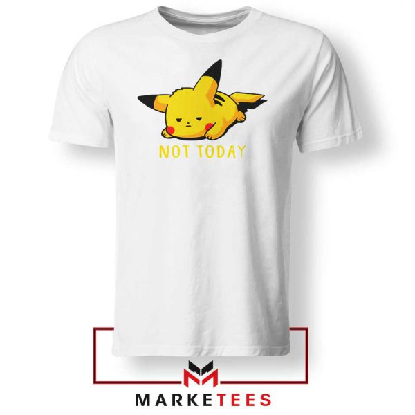 Pikachu Quote Not Today White Tee Shirt