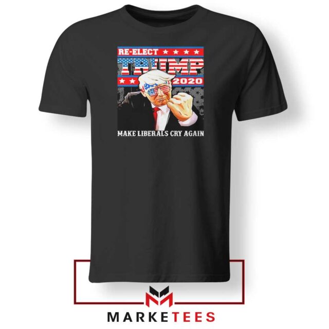 Reelect Donald Trump 2020 Tee Shirt Make Liberals Cry
