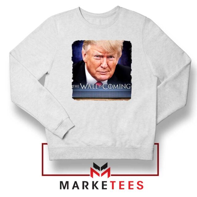 The Wall Is Coming Sweatshirt Trump Game Of Thrones S-2XL