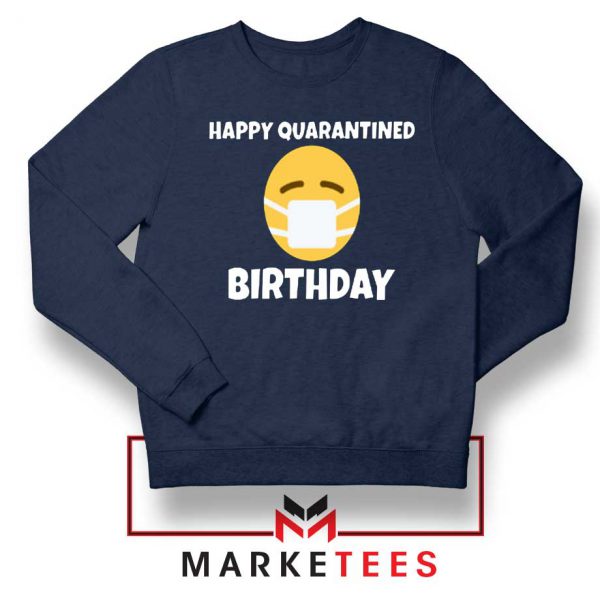 Happy Quarantined Birthday Navy Blue Sweatshirt