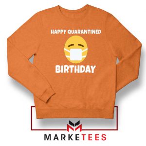 Happy Quarantined Birthday Orange Sweatshirt