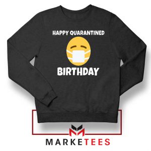 Happy Quarantined Birthday Sweatshirt