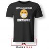 Happy Quarantined Birthday Tshirt