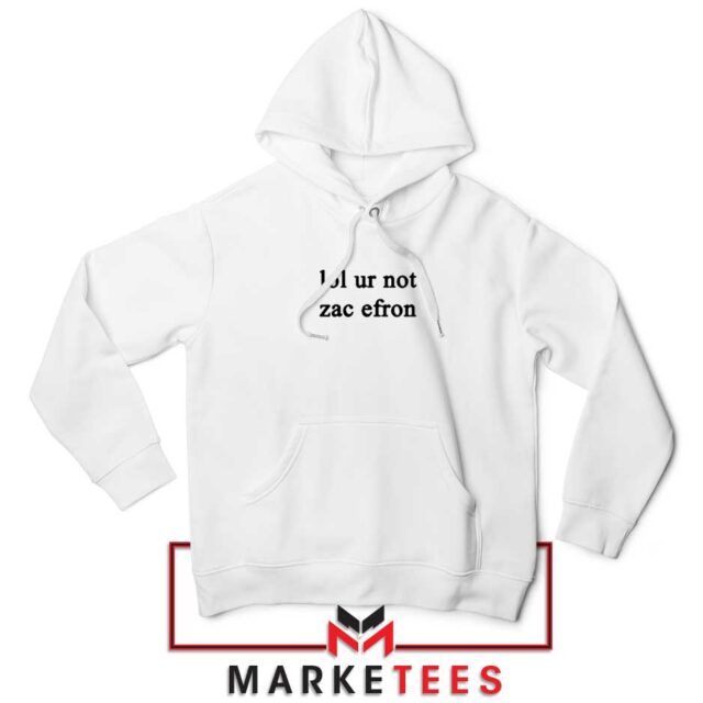Buy Lol Ur Not Zac Efron Hoodie S-2XL