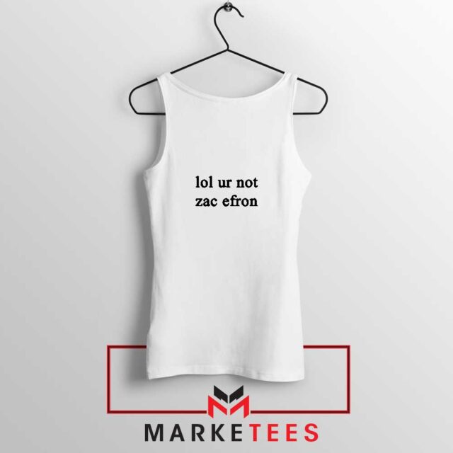 Buy Lol Ur Not Zac Efron Tank Top S-2XL