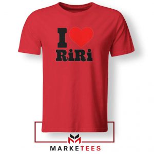 Quote I Love RiRi Red Tee Shirt
