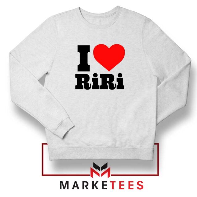 Quote I Love RiRi Sweater Cheap Rihanna Singer Sweatshirts