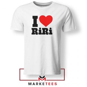 Quote I Love RiRi Tee Shirt