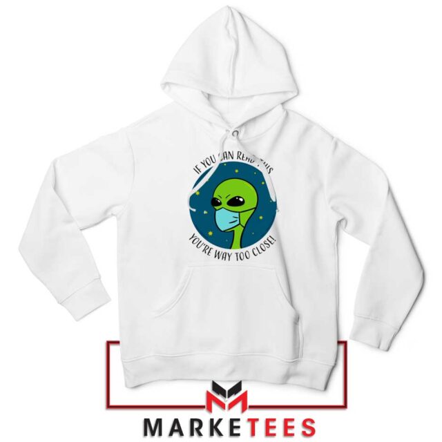 Social Distancing Alien Hoodie You Are Way Too Close Hoodies