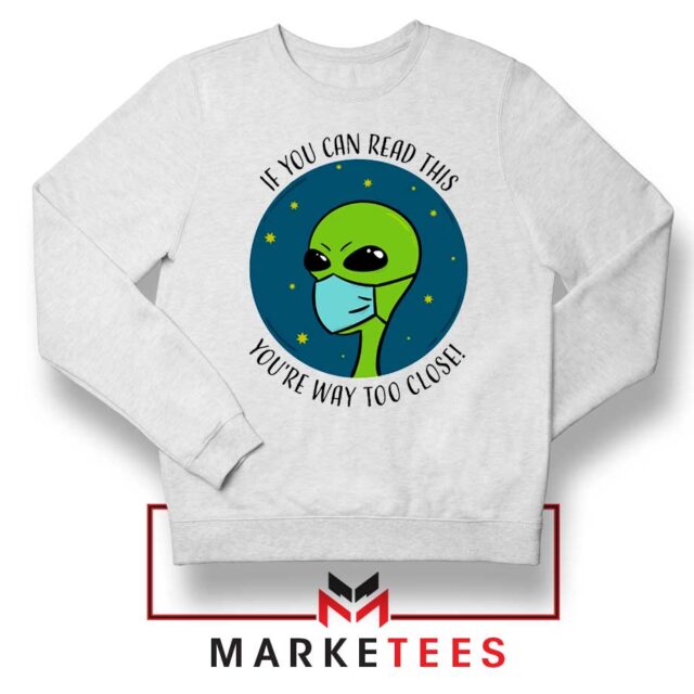 Social Distancing Alien Sweatshirt You Are Way Too Close Sweaters