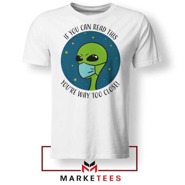 Social Distancing Alien Tshirt You Are Way Too Close Tee Shirts S-3XL