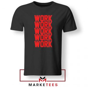 Work Work Rihanna Black Tee Shirt