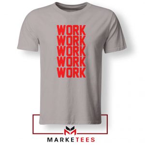 Work Work Rihanna Sport Grey Tee Shirt