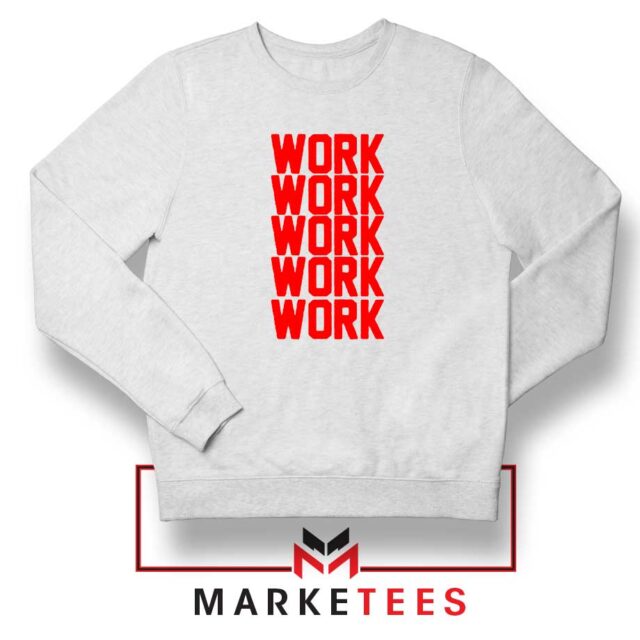 Work Work Rihanna Sweater Music Lyrics Sweatshirts S-2XL