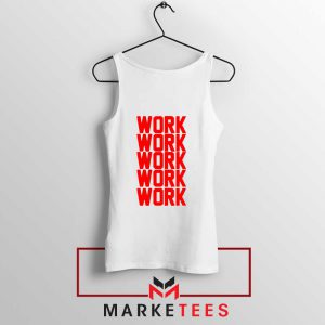 Work Work Rihanna White Tank Top