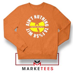 Wu Han Aint Nuthing Ta Fuck Wit Orange Sweater