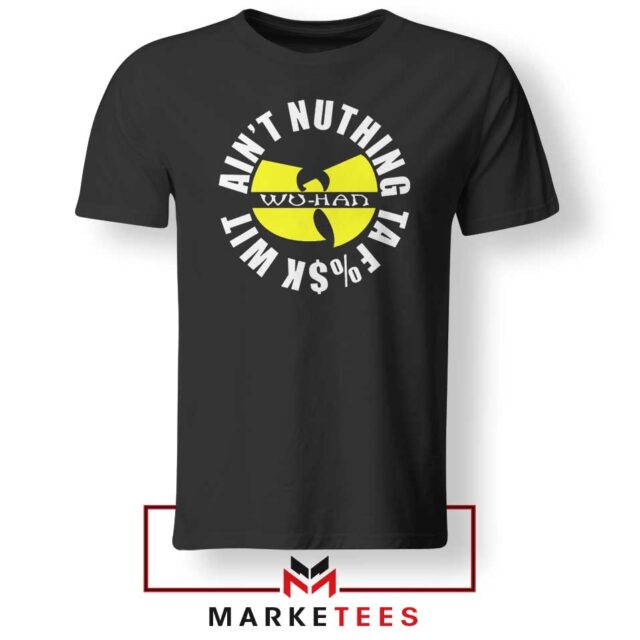 Wu Han Aint Nuthing Ta Fuck Wit Tee Shirt S-3XL