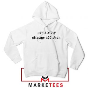 You Are My Strange Addiction Hoodie