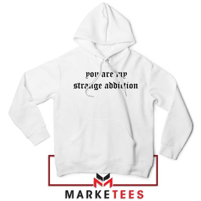 You Are My Strange Addiction Hoodie S-2XL