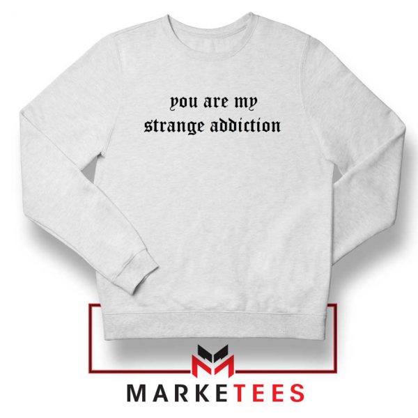 You Are My Strange Addiction Sweater