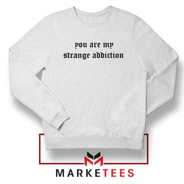 You Are My Strange Addiction Sweater S-2XL