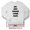 Do Not Touch Your Face Sweatshirt