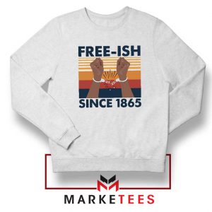 Free Ish Since 1865 Sweatshirt