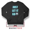 Cheap Just Let It Go Sweatshirt