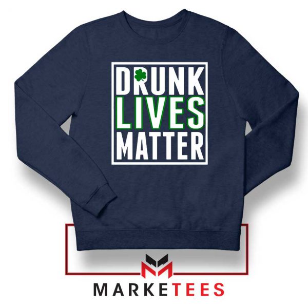 Drunk Lives Matter Navy Blue Sweatshirt