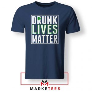 Drunk Lives Matter Navy Blue Tshirt